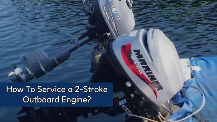 How To Service a 2-Stroke Outboard Engine?